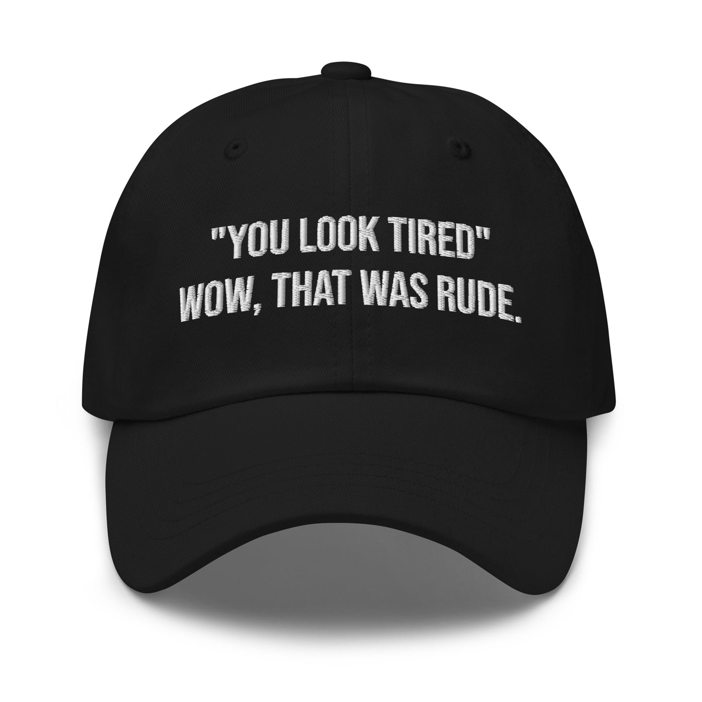 ‘You Look Tired’ Dad Hat