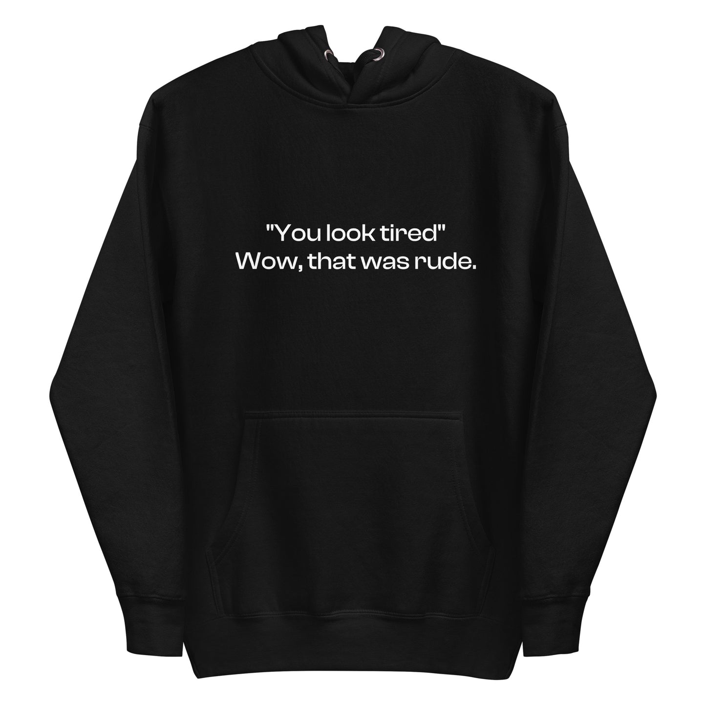 ‘You Look Tired’ Hoodie