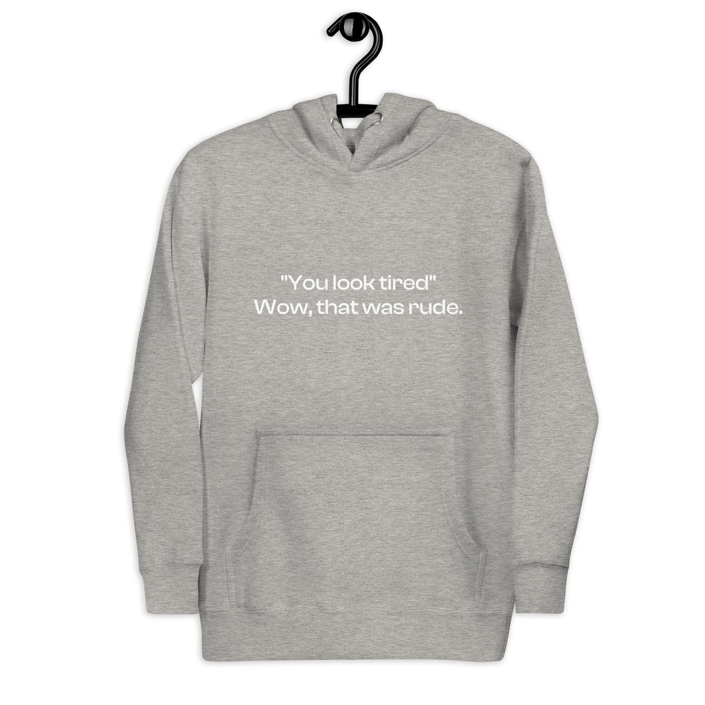 ‘You Look Tired’ Hoodie