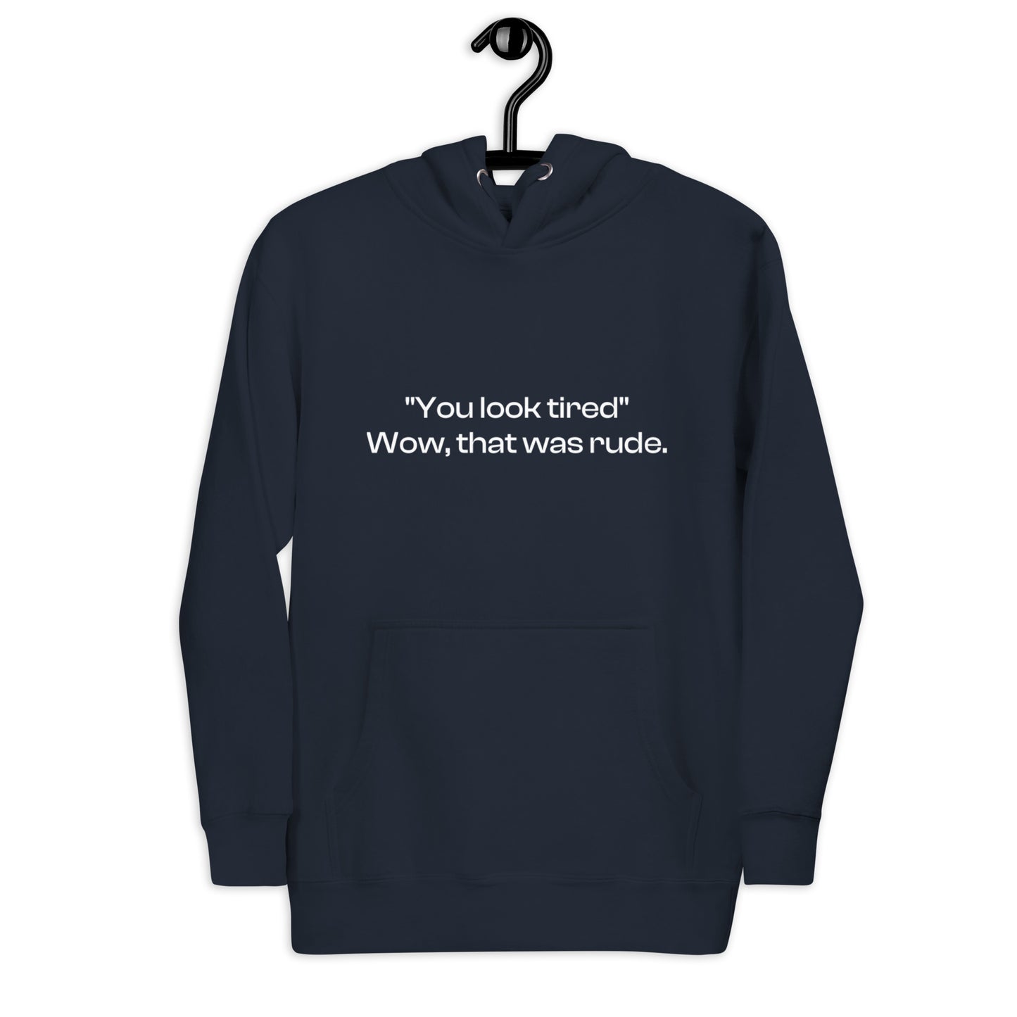 ‘You Look Tired’ Hoodie